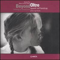 Beyond - Looking at disabilities&shy;Oltre. Sguardi sull'handicap