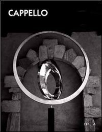 Carmelo Cappello - Il corpo e lo spazio. Catalogo della mostra (Teglio, 15 luglio-1 ottobre 2006). Ediz. italiana e inglese
