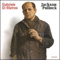 Gabriele Di Matteo: Jackson Pollock - Catalogo della mostra (Milano, 21 gennaio-19 aprile 2009). Ediz. italiana, inglese e francese