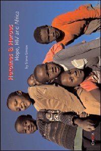 Heroines & heroes - Hope, HIV and Africa