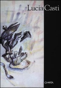 Lucia Casti - Catalogo della mostra (Milano, 1997)