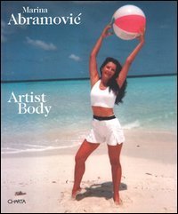 Marina Abramovic - Artist body. Catalogo della mostra (Pisa, Fondazione Teseco per l'arte, 22 gennaio-30 aprile 1999). Ediz. inglese