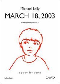 Michael Lally - March 18, 2003. A poem for peace. Drawings by Alex Katz