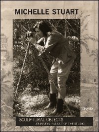 Michelle Stuart - Sculptural objects. Journeys in & out of the studio