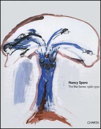Nancy Spero - The war series 1966-1970. Catalogo della mostra (New York, October-November 2003; Paris, May-June 2004)