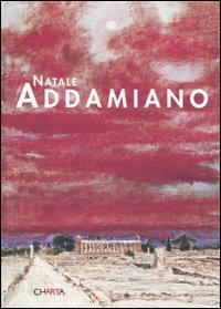 Natale Addamiano - Catalogo della mostra (Paestum, 9 luglio-31 agosto 2005). Ediz. italiana e inglese