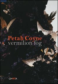 Peath Coyne - Vermilion Fog. Catalogo della mostra (New York, 24 ottobre&shy;6 dicembre 2008)