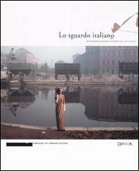 Lo sguardo italiano - Fotografie italiane di moda dal 1951 a oggi. Catalogo della mostra (Milano, 25 febbraio-20 marzo 2005)