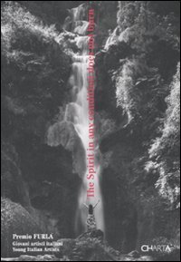 The spirit in any condition does not burn - Premio Furla. Giovani artisti italiani&shy;Young italian artists. Catalogo della mostra (Bologna, 23-26 gennaio 2009)