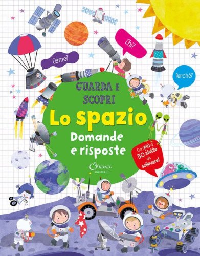 Lo spazio. Domande e risposte. Guarda e scopri