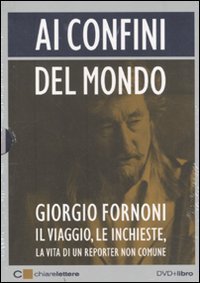Ai confini del mondo - Il viaggio, le inchieste, la vita di un reporter non comune. DVD. Con libro