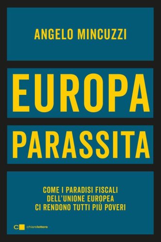 Europa parassita. Come i paradisi fiscali dell'Unione europea ci rendono tutti pi&ugrave; poveri