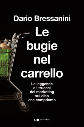 Le bugie nel carrello. Per una spesa pi&ugrave; consapevole. Le leggende e i trucchi del marketing sul cibo che compriamo