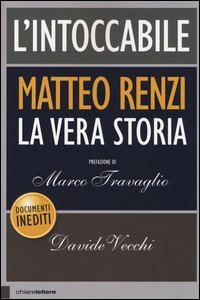 L'intoccabile. Matteo Renzi. La vera storia