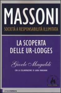 Massoni. Societ&agrave; a responsabilit&agrave; illimitata. La scoperta delle Ur-Lodges