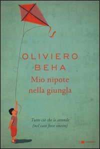 Mio nipote nella giungla. Tutto ci&ograve; che lo attende (nel caso fosse onesto)