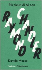 Pi&ugrave; sicuri di s&eacute; con Raymond Chandler