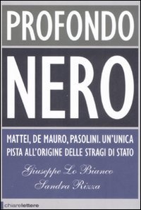 Profondo nero - Mattei, De Mauro, Pasolini. Che cosa sapevano? Perch&eacute; dovevano morire?