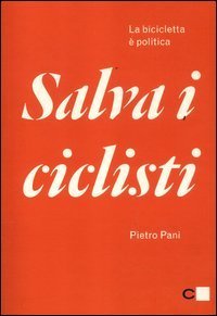 Salva i ciclisti. La bicicletta &egrave; politica