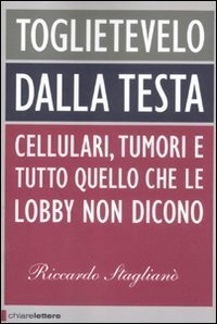 Toglietevelo dalla testa - Cellulari, tumori e tutto quello che le lobby non dicono