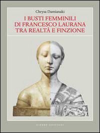 I busti femminili di Francesco Laurana tra realt&agrave; e finzione