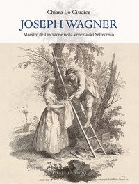 Joseph Wagner. Maestro dell'incisione nella Venezia del Settecento