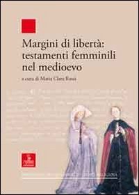 Margini di libert&agrave;. Testamenti femminili nel Medioevo
