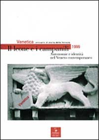 Venetica. Annuario di storia delle Venezie in et&agrave; contemporanea (1999). Il leone e i campanili. Autonomie e identit&agrave; nel Veneto contemporaneo