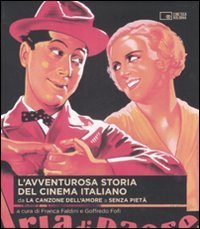 L'avventurosa storia del cinema italiano. Da &laquo;La canzone dell'amore&raquo; a&laquo;Senza piet&agrave;&raquo;