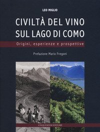 Civilt&agrave; del vino sul lago di Como. Origini, esperienze, prospettive