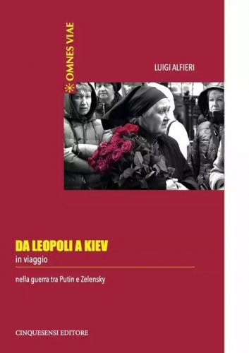 Da Leopoli a Kiev. In viaggio nella guerra tra Putin e Zelensky