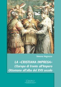 La &laquo;cristiana impresa&raquo;. L'Europa di fronte all'Impero Ottomano all'alba del XVII secolo