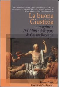 La Buona Giustizia. In margine a &laquo;Dei delitti e delle pene&raquo; di Cesare Beccaria