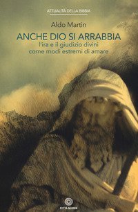 Anche Dio si arrabbia. L'ira e il giudizio divini come come modi estremi di amare