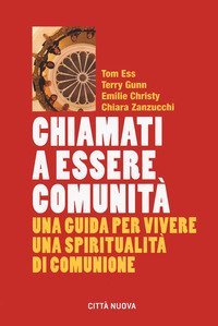 Chiamati a essere comunit&agrave;. Una guida per vivere una spiritualit&agrave; di comunione