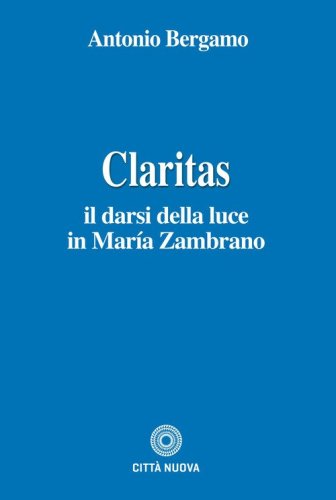 Claritas. Il darsi della luce in Mar&iacute;a Zambrano