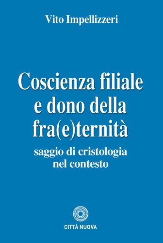 Coscienza filiale e dono della fra(e)ternit&agrave;. Saggio di cristologia nel contesto