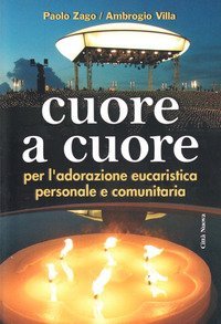 Cuore a cuore. Per l'adorazione eucaristica personale e comunitaria
