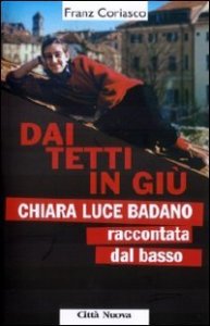 Dai tetti in gi&ugrave;. Chiara Luce Badano raccontata &laquo;dal basso&raquo;
