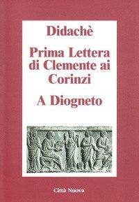 Didach&eacute;-Prima lettera di Clemente ai Corinzi-A Diogneto