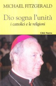 Dio sogna l'unit&agrave;. I cattolici e le religioni