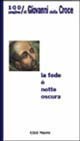 La fede &egrave; notte oscura. 100 pagine di Giovanni della Croce
