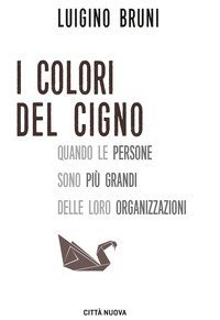 I colori del cigno. Quando le persone sono pi&ugrave; grandi delle loro organizzazioni