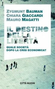 Il destino della libert&agrave;. Quale societ&agrave; dopo la crisi economica?