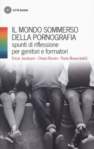 Il mondo sommerso della pornografia. Spunti di riflessione per genitori e formatori