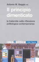 Il principio dimenticato. La fraternit&agrave; nella riflessione politologica contemporanea