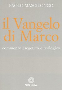 Il Vangelo di Marco. Commento esegetico e teologico