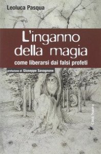 L'inganno della magia. Come liberarsi dai falsi profeti