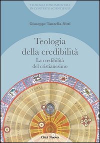 La credibilit&agrave; del cristianesimo. Teologia della credibilit&agrave;