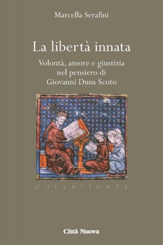 La libert&agrave; innata. Volont&agrave;, amore e giustizia nel pensiero di Giovanni Duns Scoto